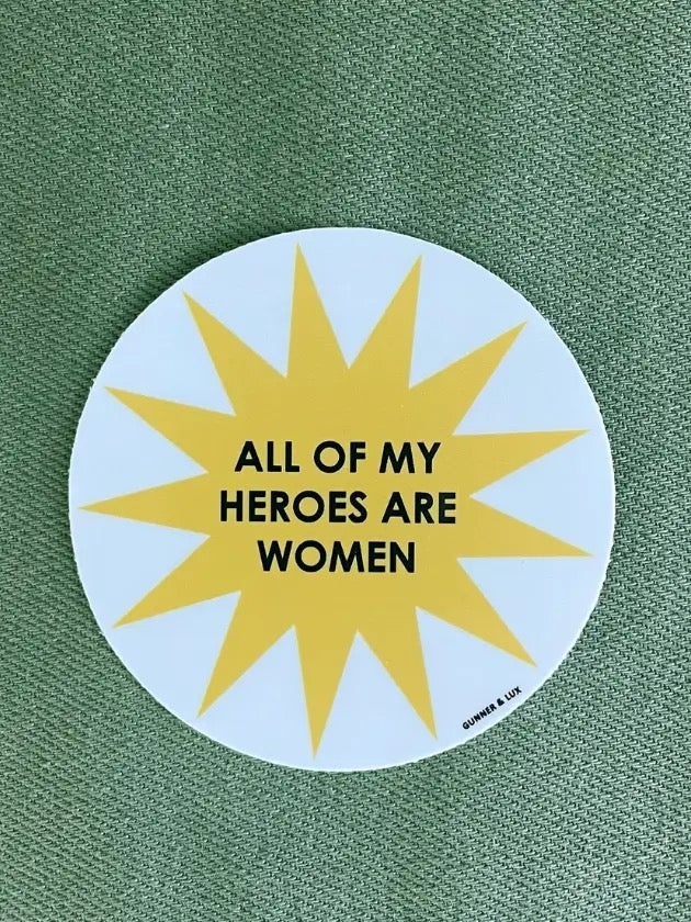All of my Heroes are Women Sticker